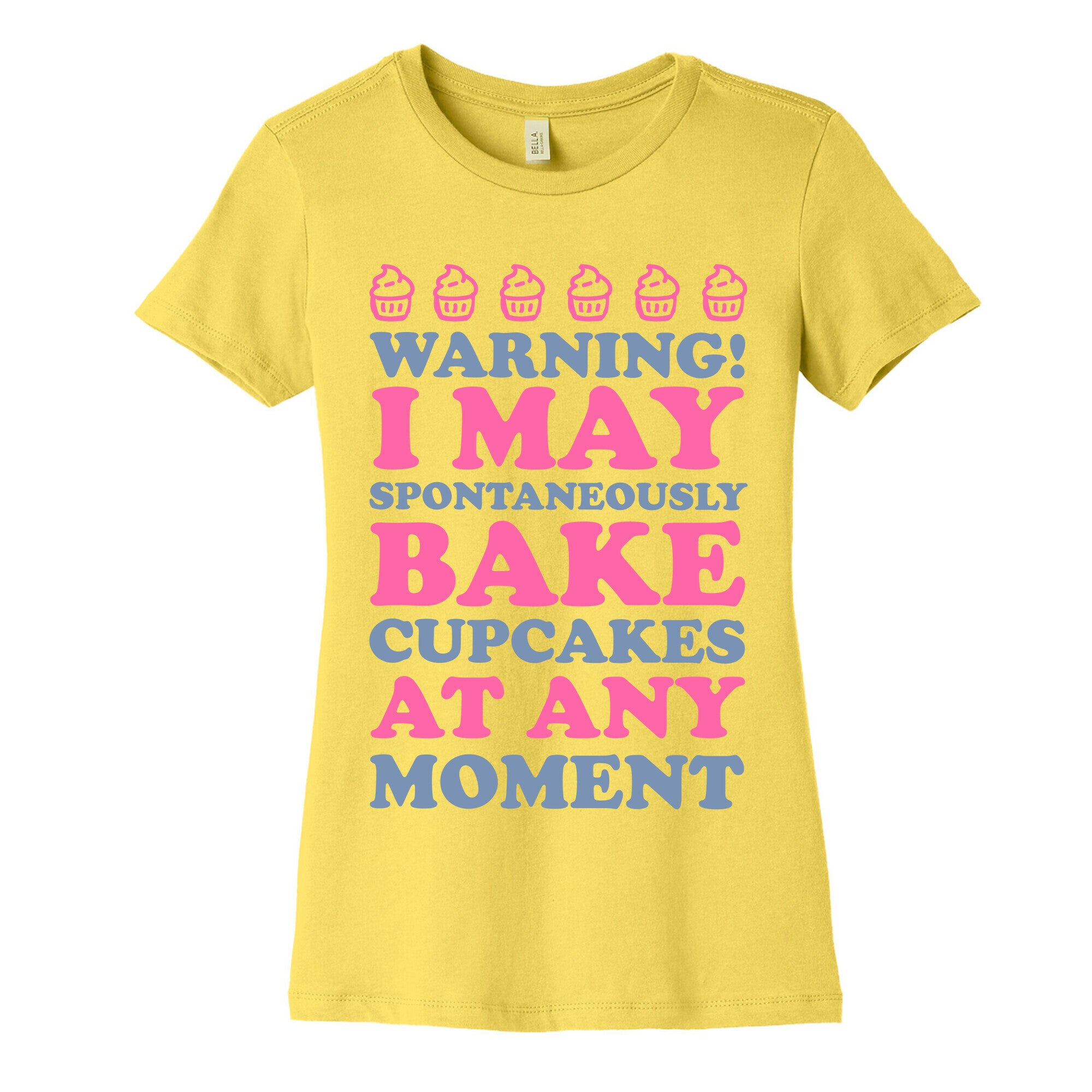 Warning I May Spontaneously Bake Cupcakes At Any Moment Women's Cotton Tee